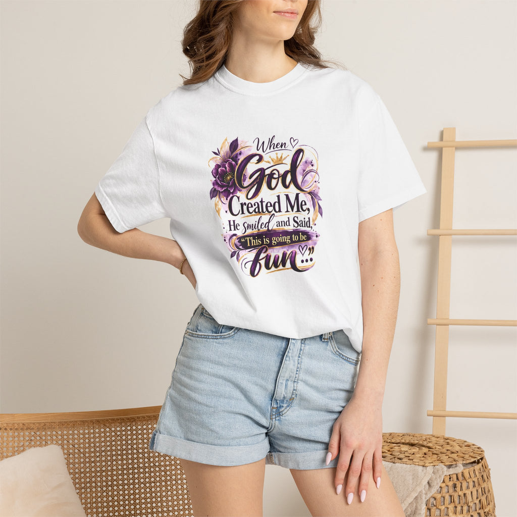 Faith-Inspired T-Shirt — "When God Created Me He Smiled and Said Have Fun" Floral Design