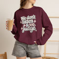 We Don't Listen & We Judge Crewneck Sweatshirt — Funny Retro Quote Pullover